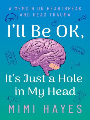 cover image of I'll Be OK, It's Just a Hole In My Head